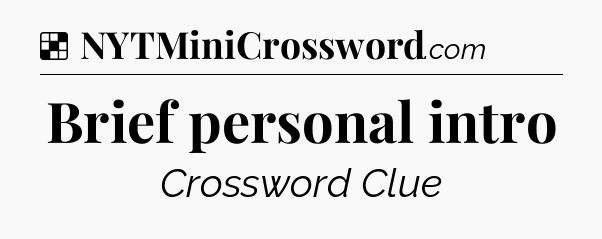 Solution: Brief personal intro - NYT Crossword