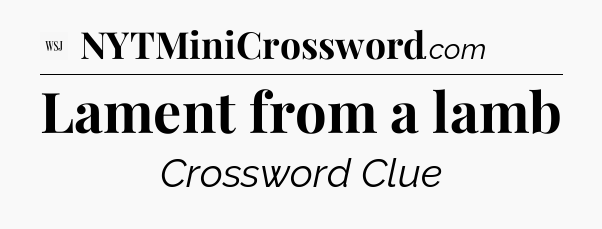 Lament from a lamb - WSJ Crossword