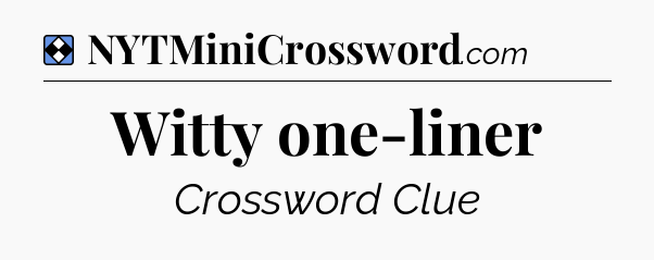 Solution: Witty one-liner - NYT Mini Crossword