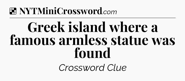 Solution: Greek island where a famous armless statue was found - NYT Crossword