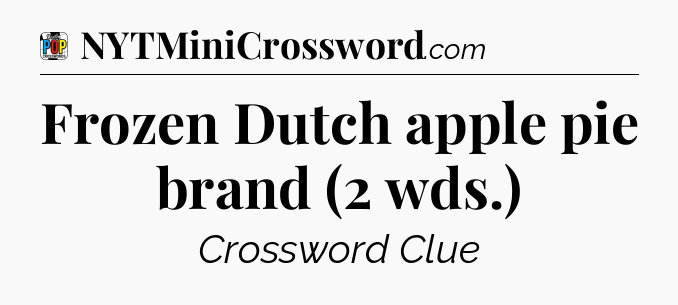Frozen Dutch apple pie brand (2 wds.) Crossword Clue