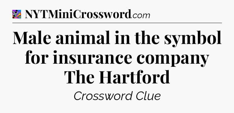 Male animal in the symbol for insurance company The Hartford Crossword Clue