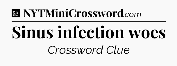Sinus infection woes - LA Times Crossword