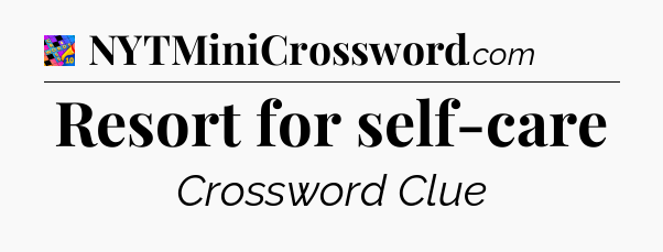 Resort for self-care Crossword Clue