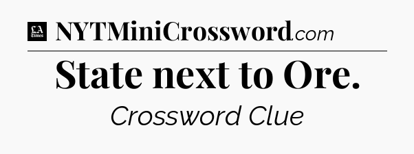 State next to Ore - LA Times Crossword