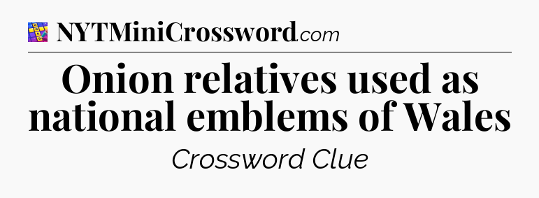 Onion relatives used as national emblems of Wales Codycross