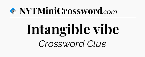 Intangible vibe Crossword Clue