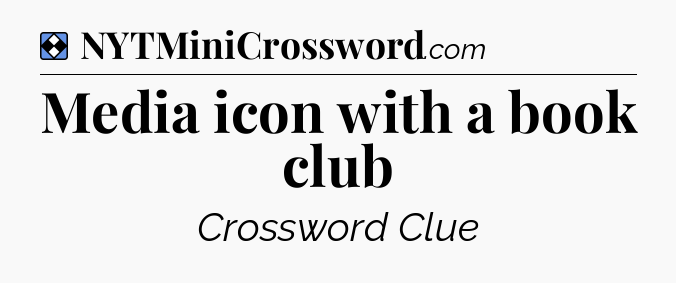 Solution: Media icon with a book club - NYT Mini Crossword
