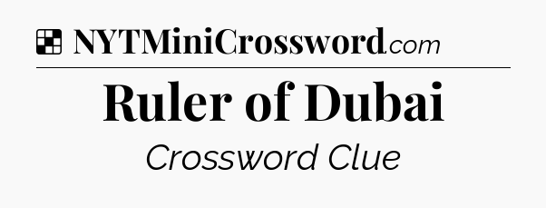 Solution: Ruler of Dubai - NYT Crossword