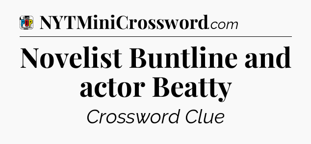 Novelist Buntline and actor Beatty Crossword Clue