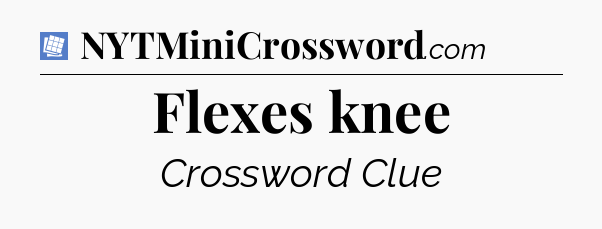 Flexes knee Puzzle Page Crossword Clue