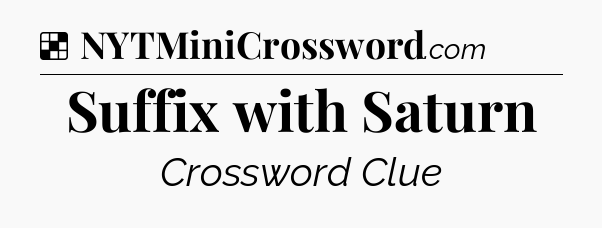 Solution: Suffix with Saturn - NYT Crossword