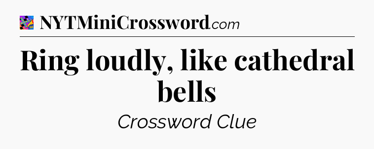 Ring loudly, like cathedral bells Crossword Clue