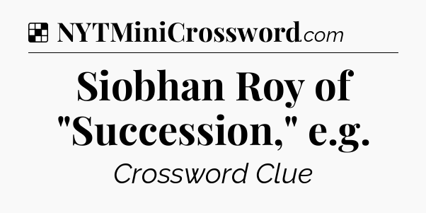 Solution: Siobhan Roy of 