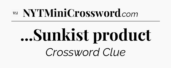 ...Sunkist product - WSJ Crossword