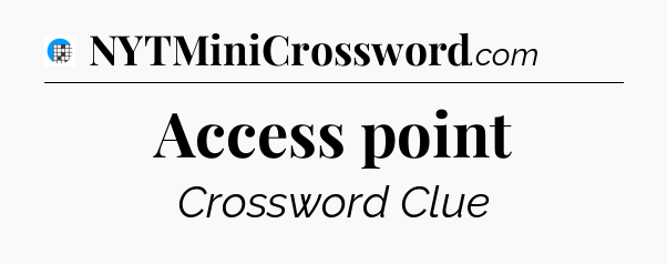 Access point Crossword Clue
