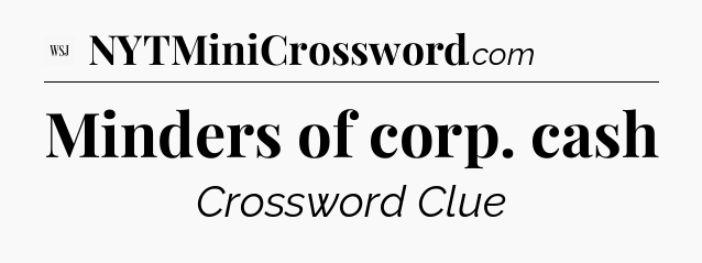 Minders of corp. cash - WSJ Crossword