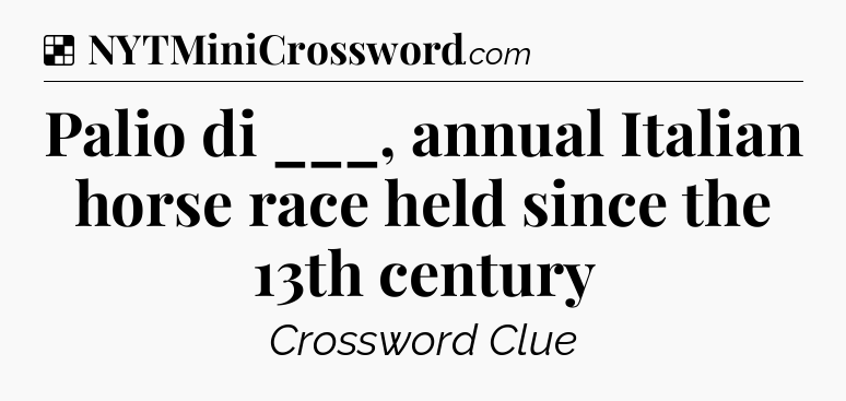 Solution: Palio di ___, annual Italian horse race held since the 13th century - NYT Crossword