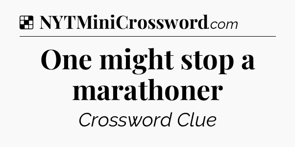 Solution: One might stop a marathoner - NYT Crossword