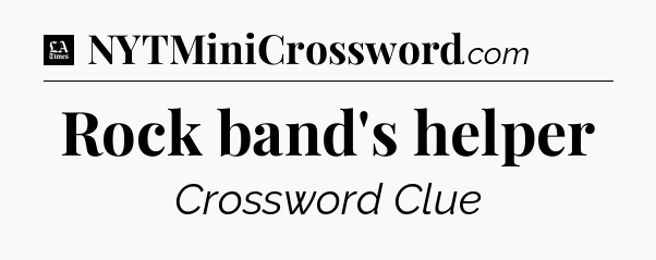 Rock band's helper - LA Times Crossword