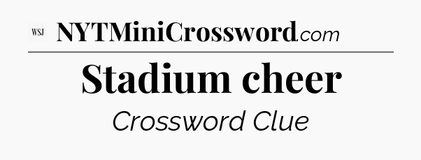 Stadium cheer - WSJ Crossword