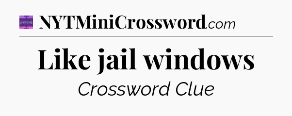 Like jail windows - Thomas Joseph Crossword