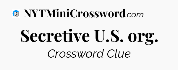 Secretive U.S. org Crossword Clue