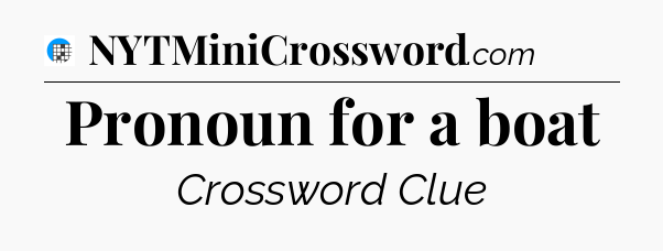 Pronoun for a boat Crossword Clue