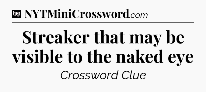 Streaker that may be visible to the naked eye Crossword Clue