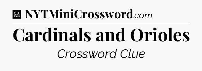 Cardinals and Orioles - LA Times Crossword