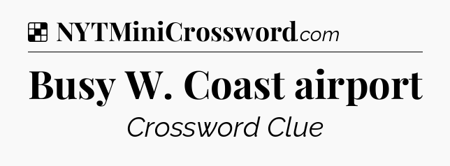Solution: Busy W. Coast airport - NYT Crossword