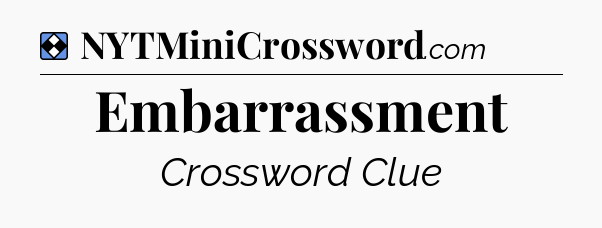 Solution: Embarrassment - NYT Mini Crossword
