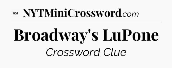 Broadway's LuPone - WSJ Crossword