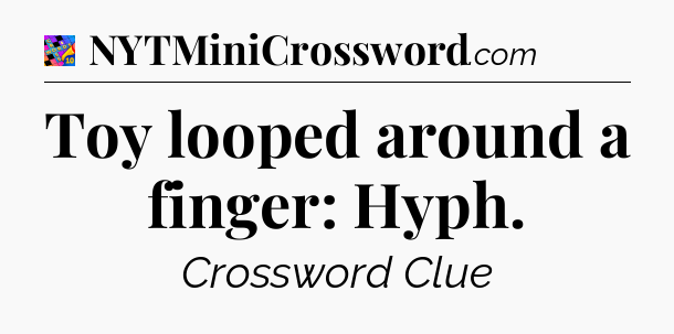 Toy looped around a finger: Hyph Crossword Clue