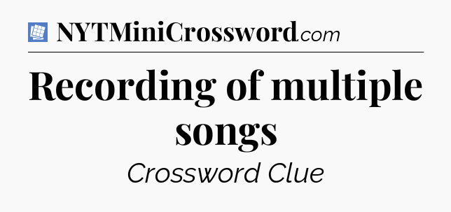 Recording of multiple songs Puzzle Page Crossword Clue