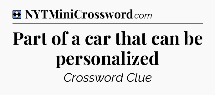 Solution: Part of a car that can be personalized - NYT Mini Crossword