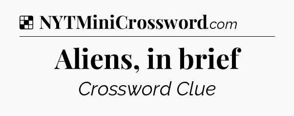 Solution: Aliens, in brief - NYT Crossword