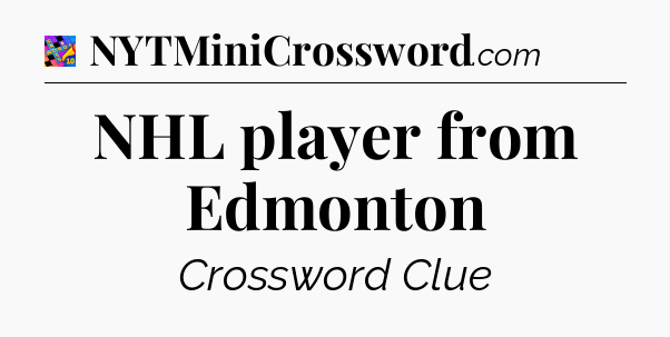 NHL player from Edmonton Crossword Clue