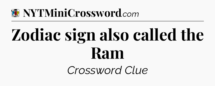 Zodiac sign also called the Ram Crossword Clue