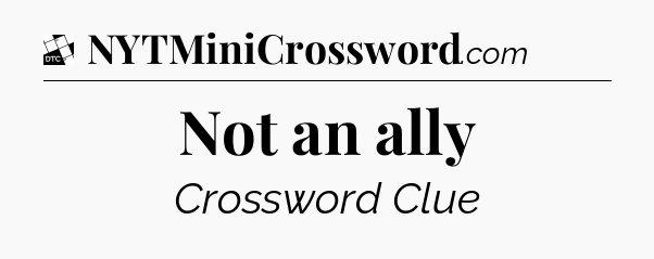 Not an ally - Daily Themed Classic Crossword