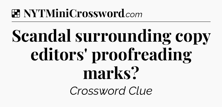 Solution: Scandal surrounding copy editors' proofreading marks - NYT Crossword