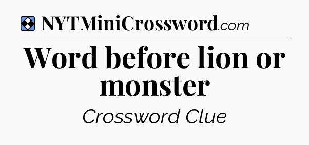 Solution: Word before lion or monster - NYT Mini Crossword