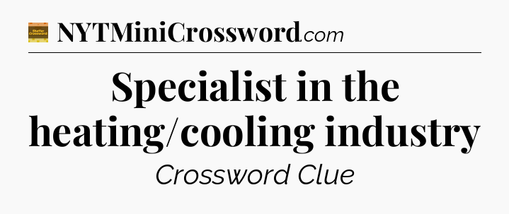 Specialist in the heating/cooling industry - Eugene Sheffer Crossword