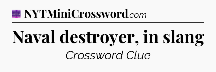Naval destroyer, in slang - Thomas Joseph Crossword