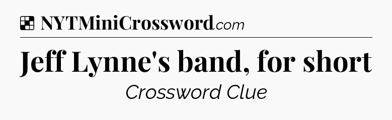 Solution: Jeff Lynne's band, for short - NYT Crossword