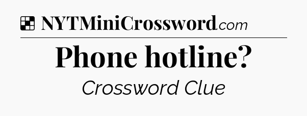 Solution: Phone hotline - NYT Crossword