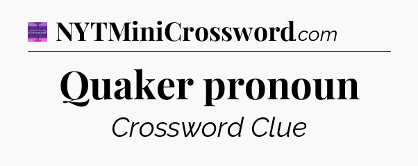 Quaker pronoun - Thomas Joseph Crossword