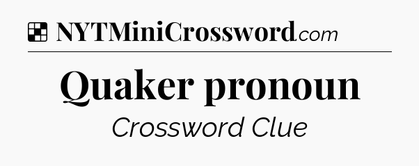 Solution: Quaker pronoun - NYT Crossword