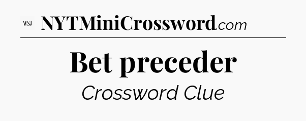 Bet preceder - WSJ Crossword