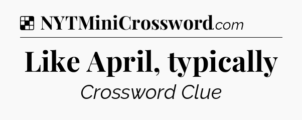 Solution: Like April, typically - NYT Crossword